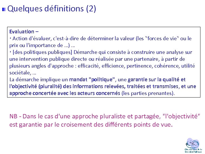  Quelques définitions (2) Evaluation – Action d'évaluer, c'est-à-dire de déterminer la valeur (les