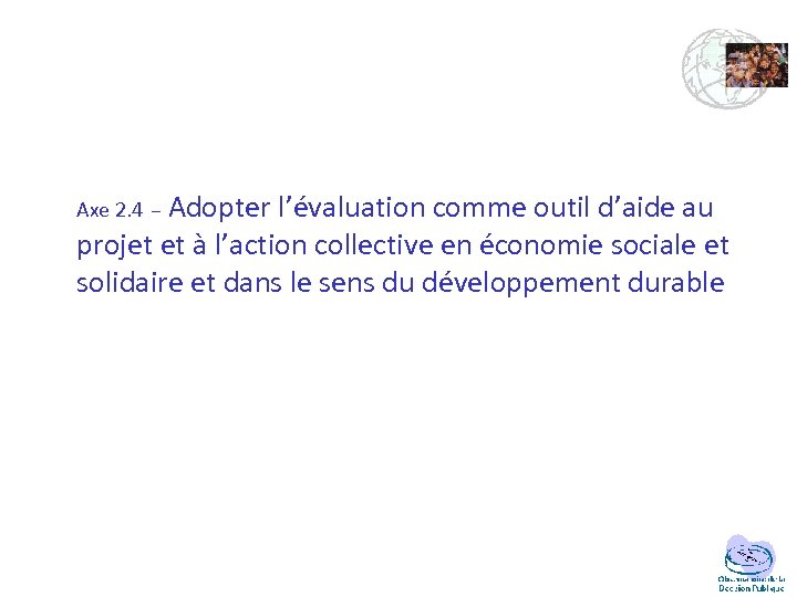 Axe 2. 4 – Adopter l’évaluation comme outil d’aide au projet et à l’action