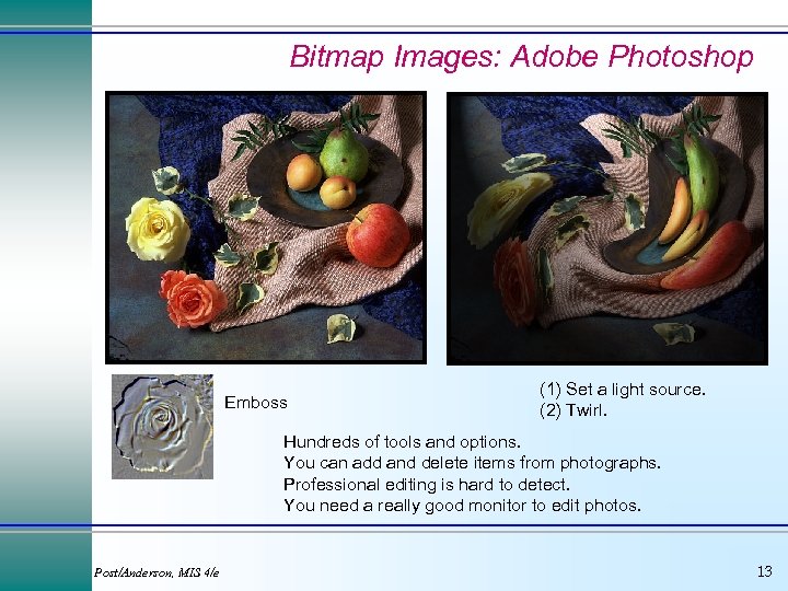 Bitmap Images: Adobe Photoshop Emboss (1) Set a light source. (2) Twirl. Hundreds of