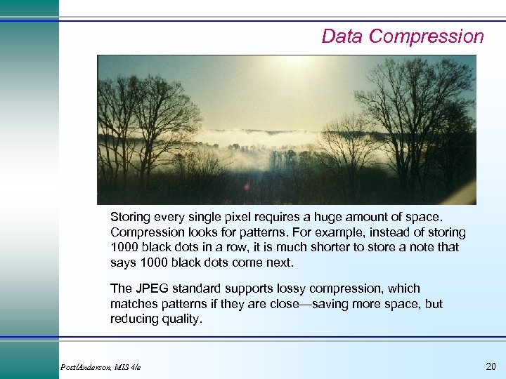 Data Compression Storing every single pixel requires a huge amount of space. Compression looks