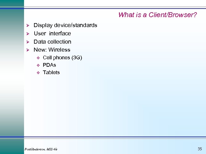 What is a Client/Browser? Ø Ø Display device/standards User interface Data collection New: Wireless