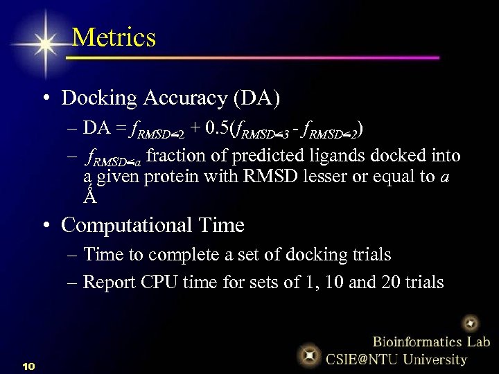Metrics • Docking Accuracy (DA) – DA = f. RMSD<2 + 0. 5(f. RMSD<3 Metrics • Docking Accuracy (DA) – DA = f. RMSD<2 + 0. 5(f. RMSD<3