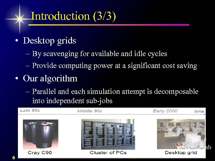 Introduction (3/3) • Desktop grids – By scavenging for available and idle cycles –