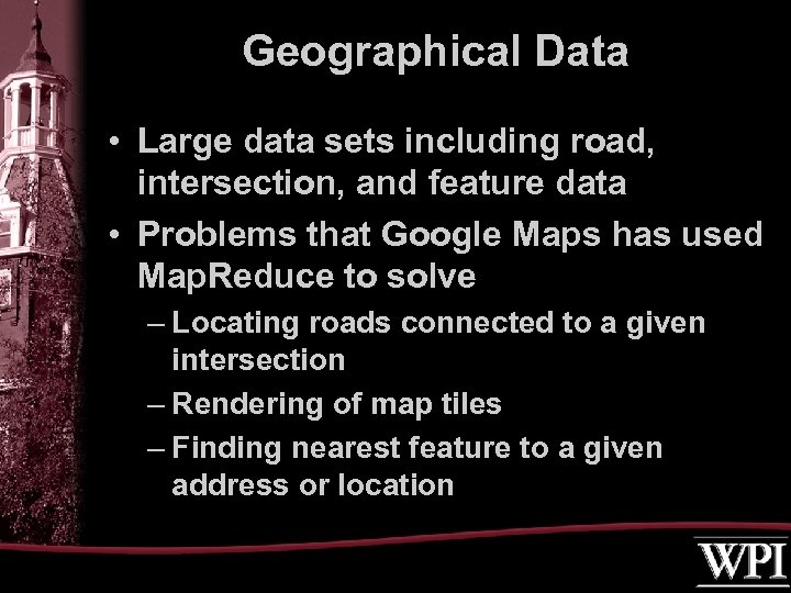 Geographical Data • Large data sets including road, intersection, and feature data • Problems