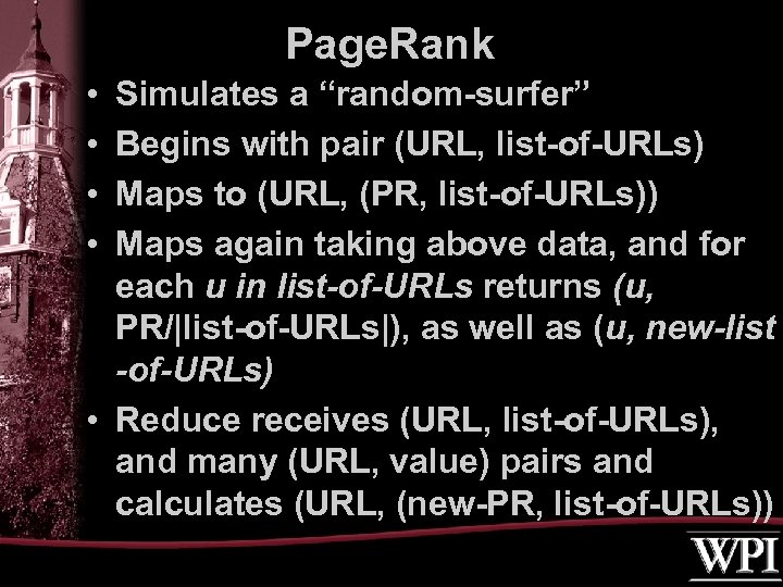 Page. Rank • • Simulates a “random-surfer” Begins with pair (URL, list-of-URLs) Maps to
