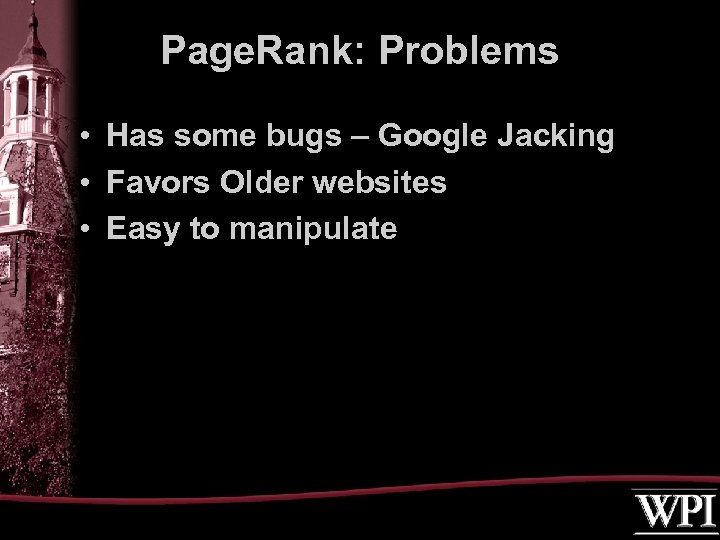 Page. Rank: Problems • Has some bugs – Google Jacking • Favors Older websites