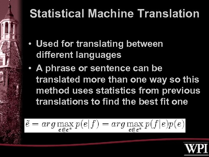 Statistical Machine Translation • Used for translating between different languages • A phrase or