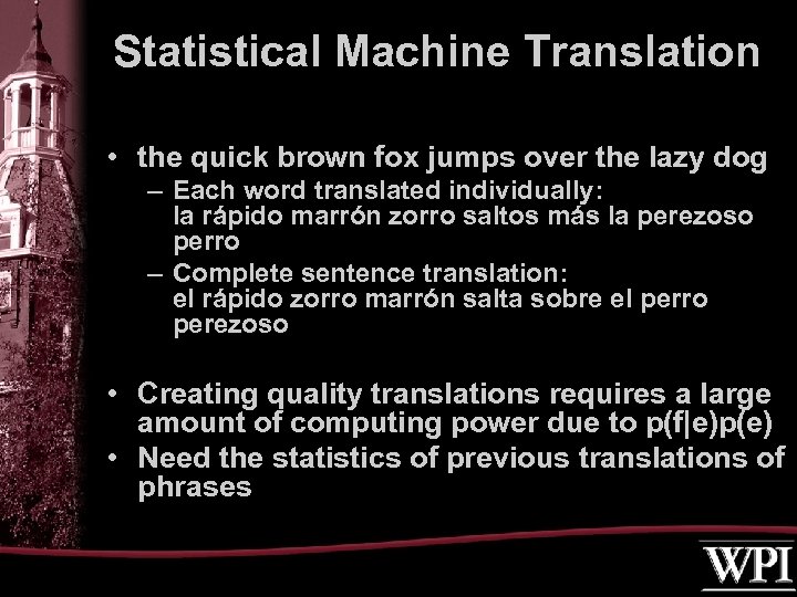Statistical Machine Translation • the quick brown fox jumps over the lazy dog –