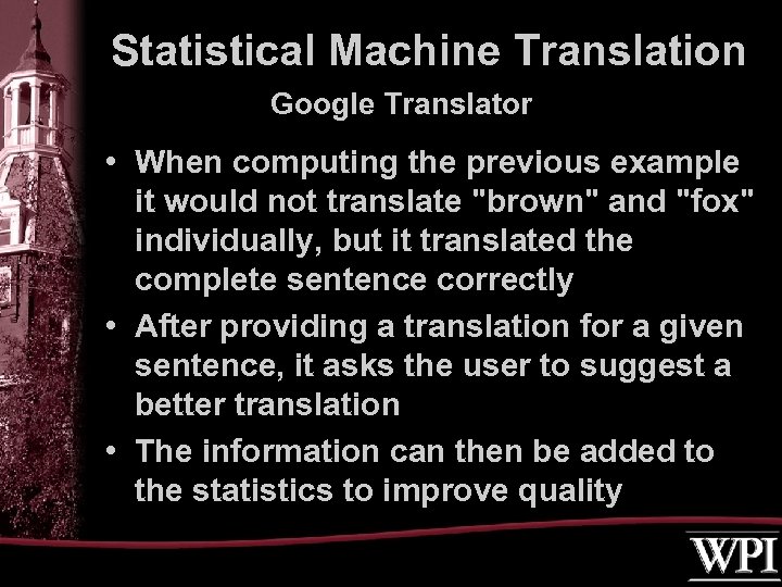 Statistical Machine Translation Google Translator • When computing the previous example it would not