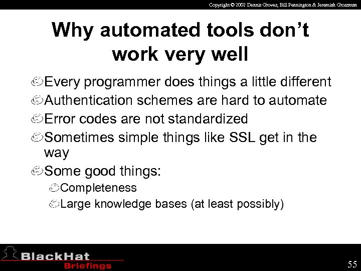 Copyright © 2002 Dennis Groves, Bill Pennington & Jeremiah Grossman Why automated tools don’t
