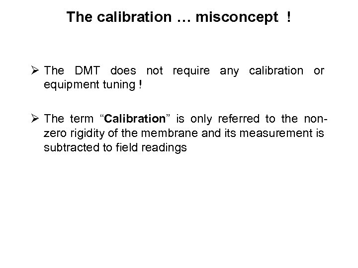 The calibration … misconcept ! Ø The DMT does not require any calibration or