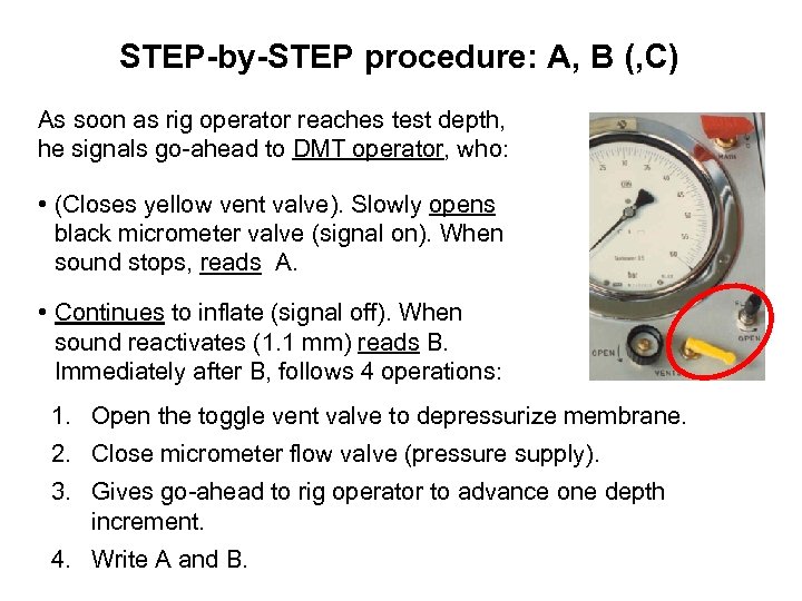 STEP-by-STEP procedure: A, B (, C) As soon as rig operator reaches test depth,