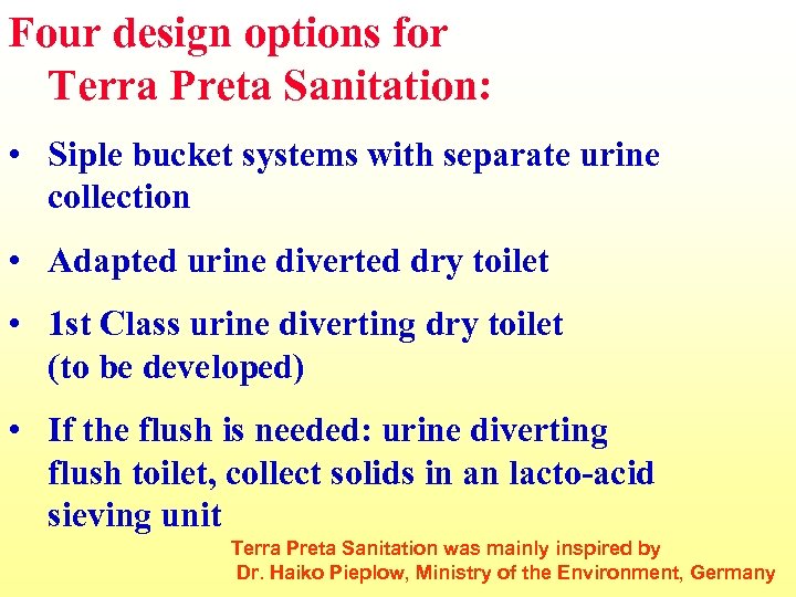 Four design options for Terra Preta Sanitation: • Siple bucket systems with separate urine