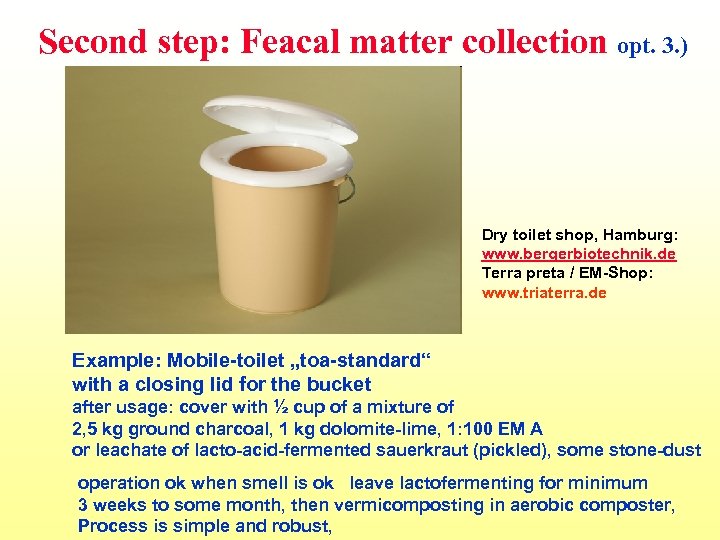 Second step: Feacal matter collection opt. 3. ) Dry toilet shop, Hamburg: www. bergerbiotechnik.