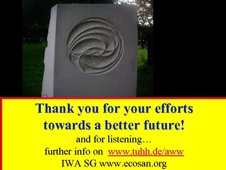 Thank you for your efforts towards a better future! and for listening… further info