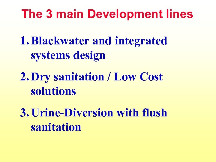 The 3 main Development lines 1. Blackwater and integrated systems design 2. Dry sanitation