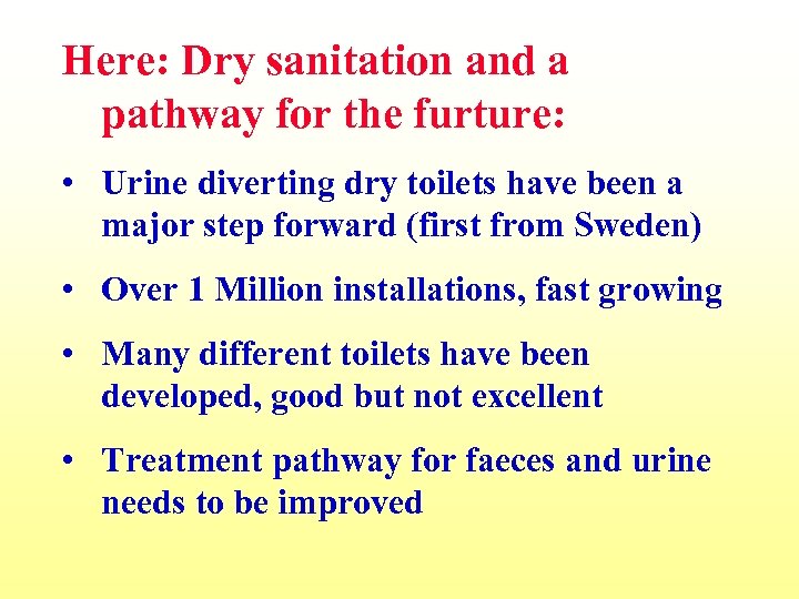 Here: Dry sanitation and a pathway for the furture: • Urine diverting dry toilets