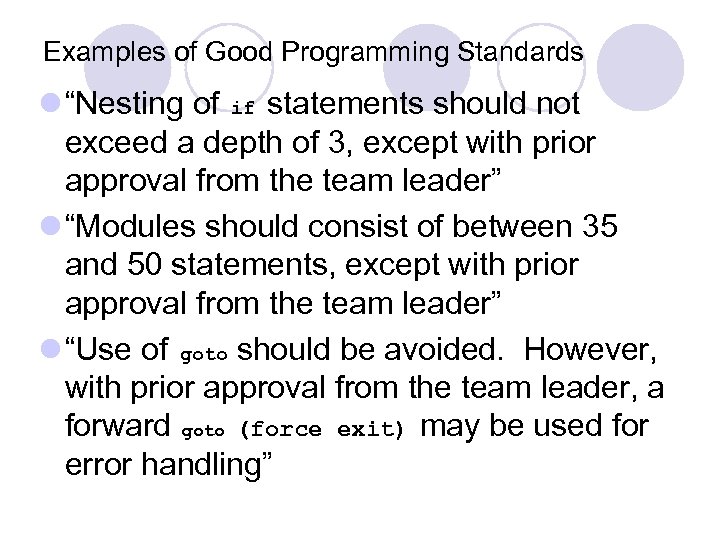 Examples of Good Programming Standards l “Nesting of if statements should not exceed a