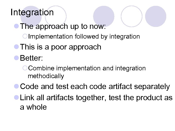 Integration l The approach up to now: ¡Implementation followed by integration l This is