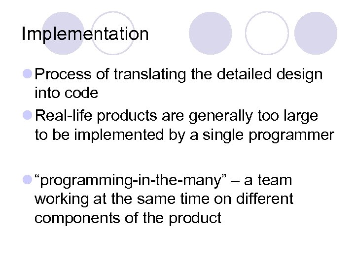 Implementation l Process of translating the detailed design into code l Real-life products are