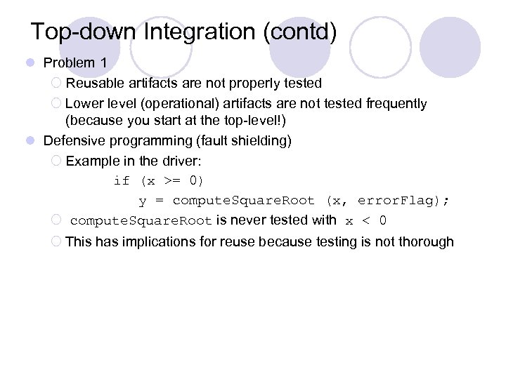 Top-down Integration (contd) l Problem 1 ¡ Reusable artifacts are not properly tested ¡