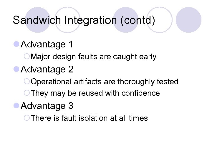 Sandwich Integration (contd) l Advantage 1 ¡Major design faults are caught early l Advantage