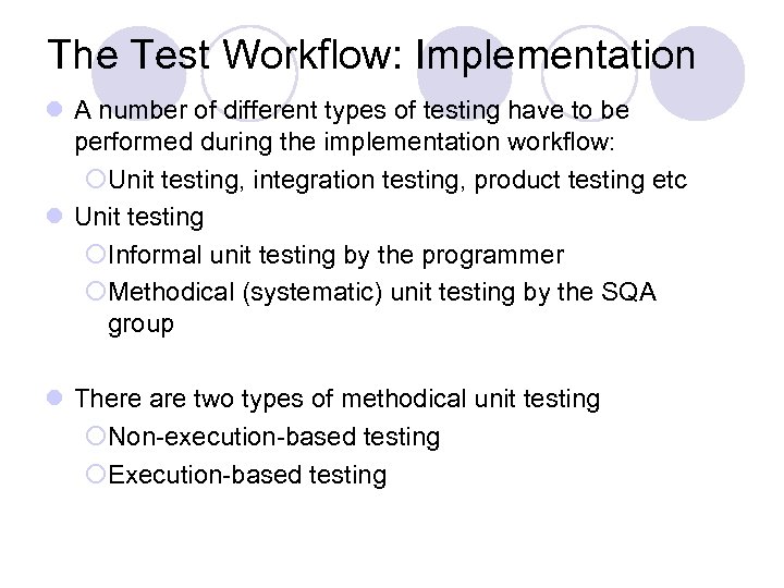 The Test Workflow: Implementation l A number of different types of testing have to