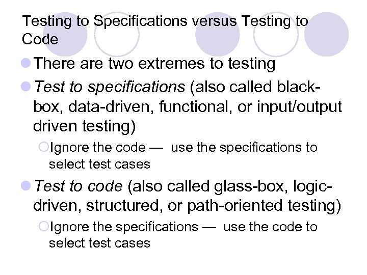 Testing to Specifications versus Testing to Code l There are two extremes to testing