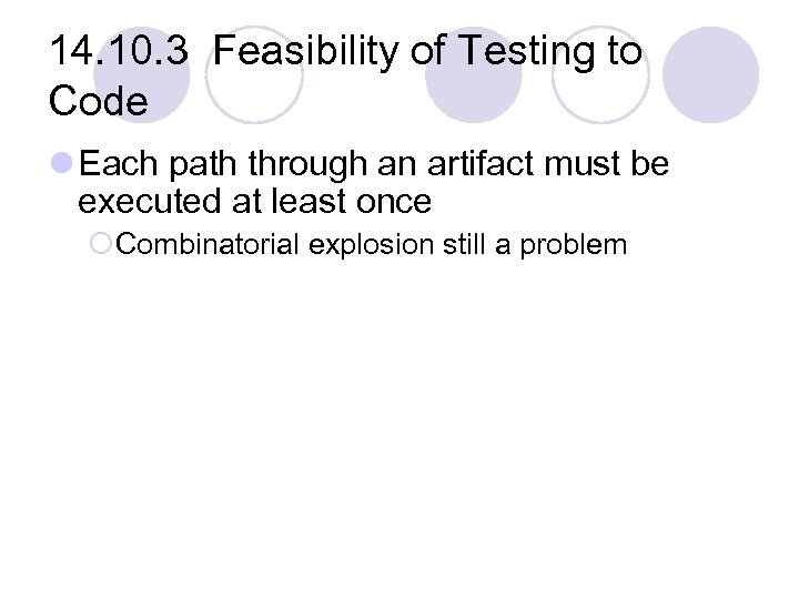 14. 10. 3 Feasibility of Testing to Code l Each path through an artifact