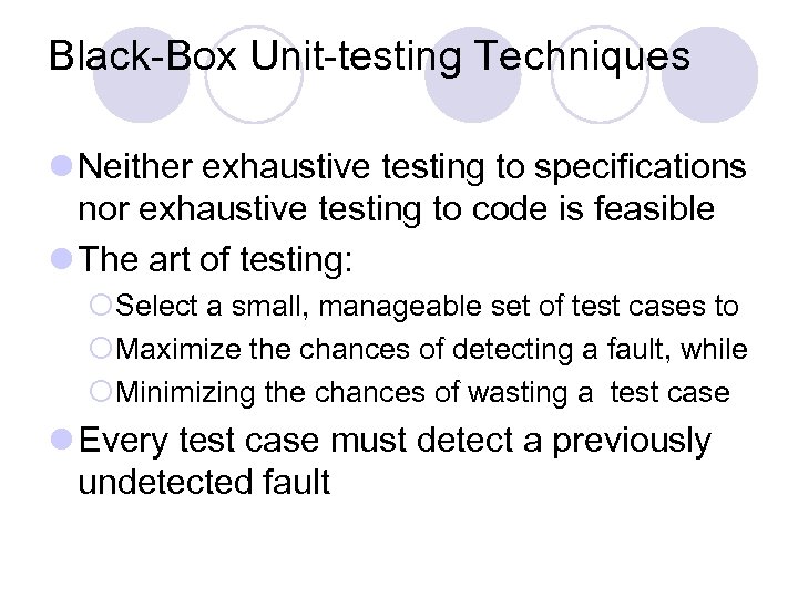 Black-Box Unit-testing Techniques l Neither exhaustive testing to specifications nor exhaustive testing to code
