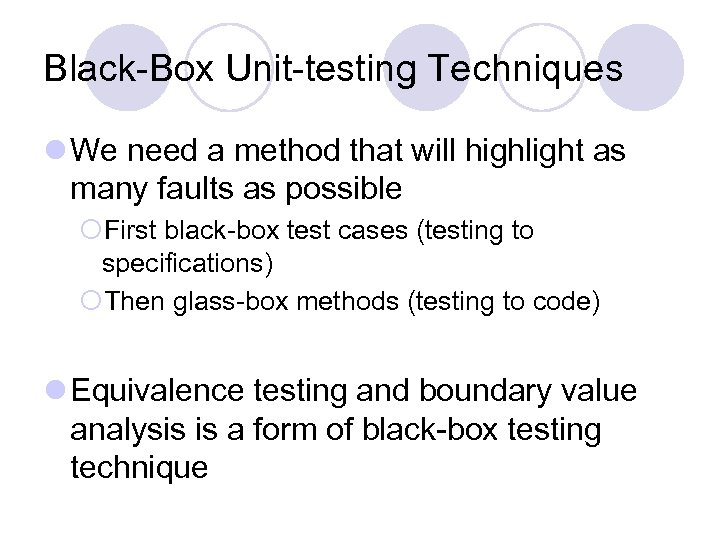 Black-Box Unit-testing Techniques l We need a method that will highlight as many faults