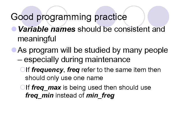 Good programming practice l Variable names should be consistent and meaningful l As program