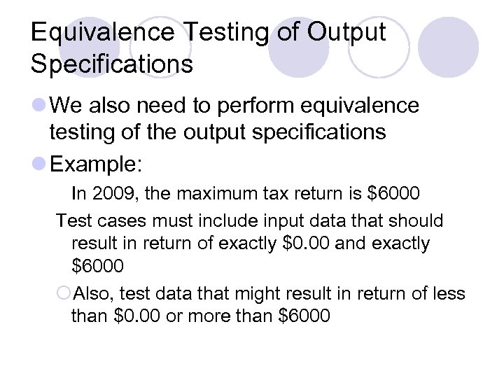 Equivalence Testing of Output Specifications l We also need to perform equivalence testing of