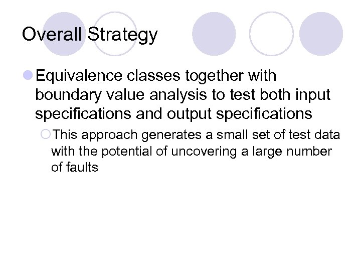 Overall Strategy l Equivalence classes together with boundary value analysis to test both input