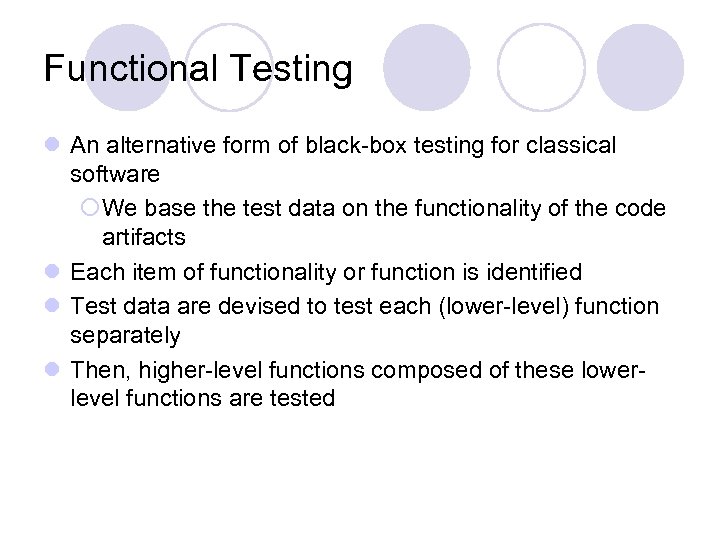 Functional Testing l An alternative form of black-box testing for classical software ¡We base