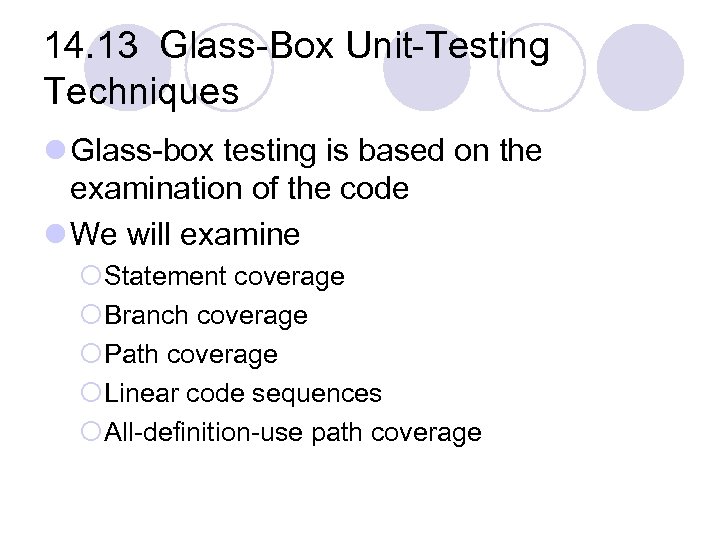 14. 13 Glass-Box Unit-Testing Techniques l Glass-box testing is based on the examination of