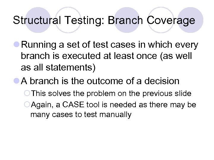 Structural Testing: Branch Coverage l Running a set of test cases in which every