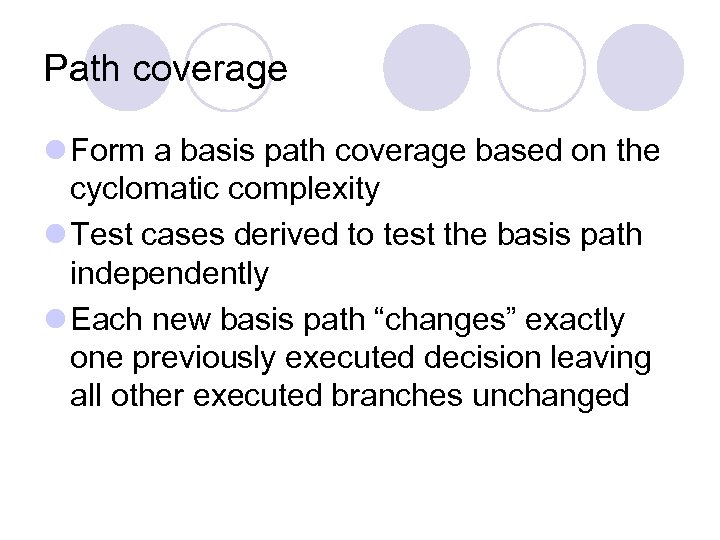 Path coverage l Form a basis path coverage based on the cyclomatic complexity l
