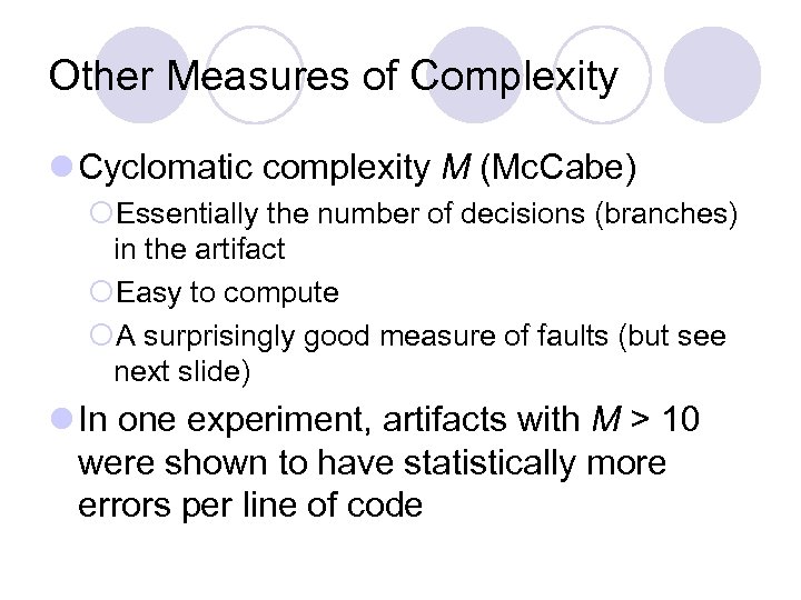 Other Measures of Complexity l Cyclomatic complexity M (Mc. Cabe) ¡Essentially the number of