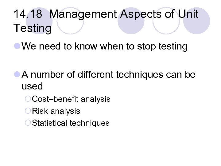 14. 18 Management Aspects of Unit Testing l We need to know when to