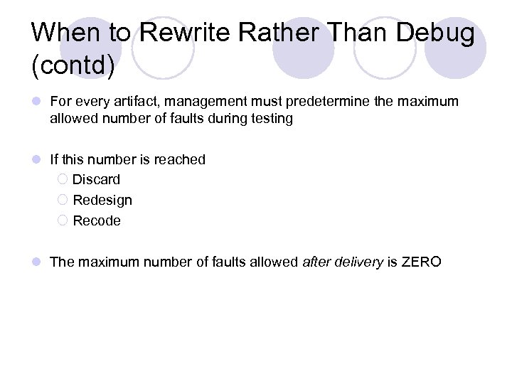 When to Rewrite Rather Than Debug (contd) l For every artifact, management must predetermine