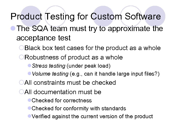 Product Testing for Custom Software l The SQA team must try to approximate the