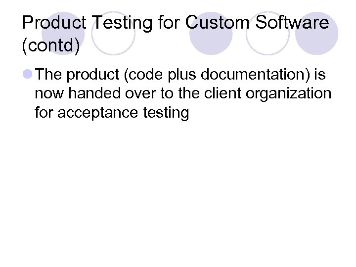 Product Testing for Custom Software (contd) l The product (code plus documentation) is now