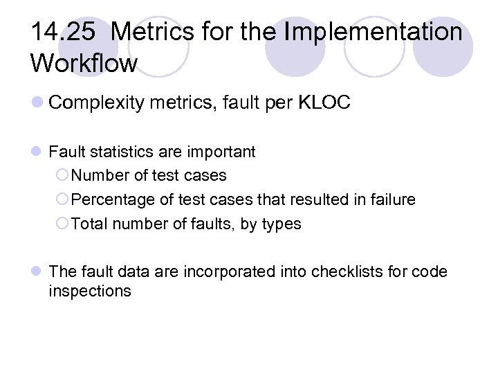 14. 25 Metrics for the Implementation Workflow l Complexity metrics, fault per KLOC l
