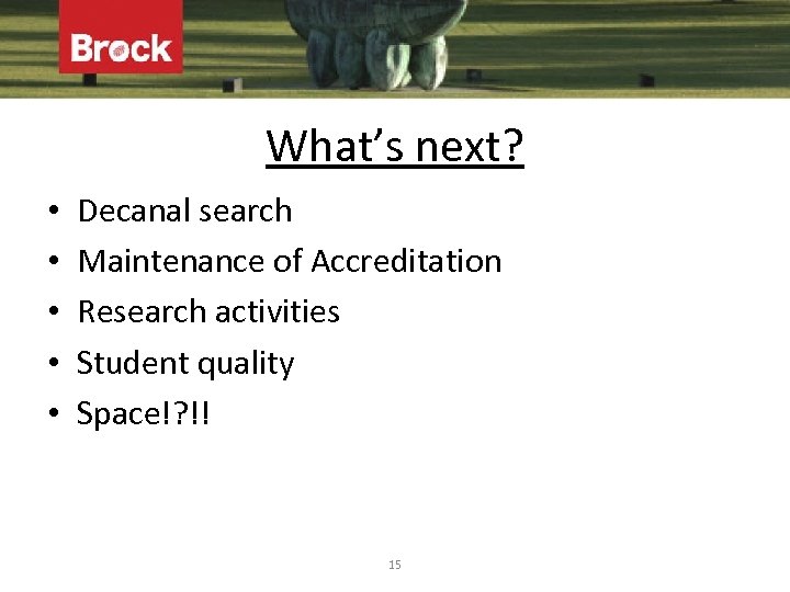 What’s next? • • • Decanal search Maintenance of Accreditation Research activities Student quality