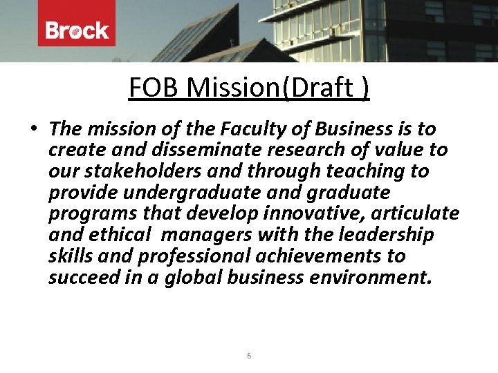 FOB Mission(Draft ) • The mission of the Faculty of Business is to create