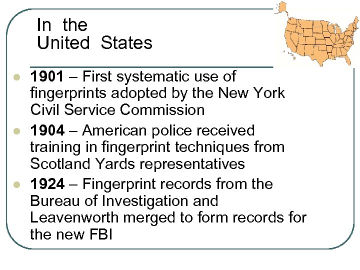 In the United States l l l 1901 – First systematic use of fingerprints