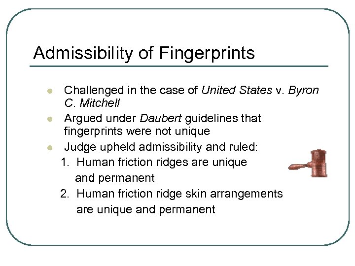 Admissibility of Fingerprints l l l Challenged in the case of United States v.