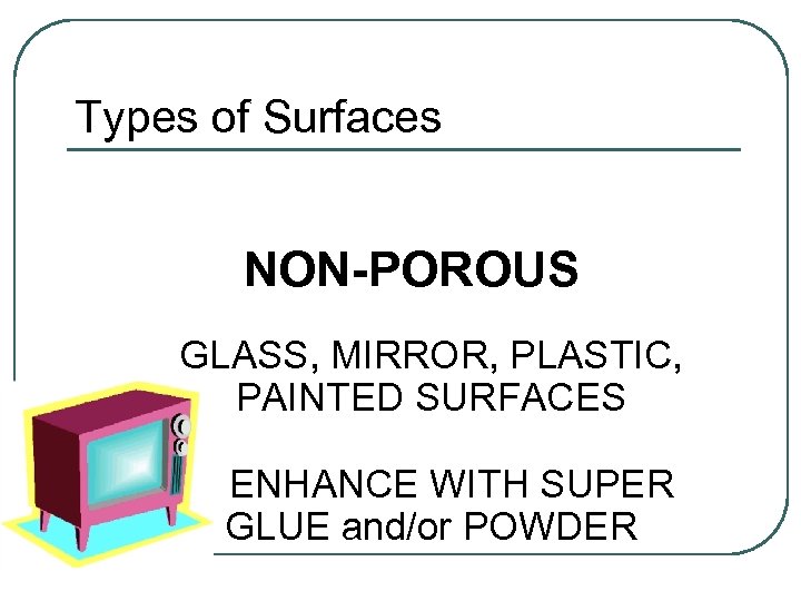 Types of Surfaces NON-POROUS GLASS, MIRROR, PLASTIC, PAINTED SURFACES ENHANCE WITH SUPER GLUE and/or