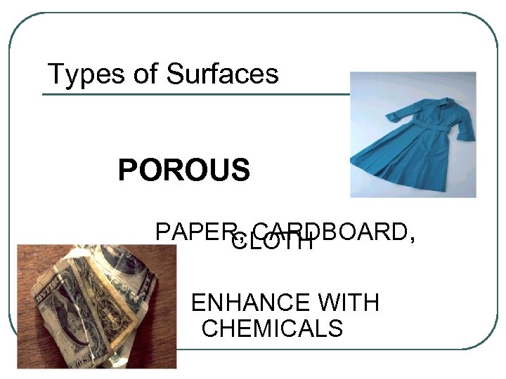 Types of Surfaces POROUS PAPER, CARDBOARD, CLOTH ENHANCE WITH CHEMICALS 